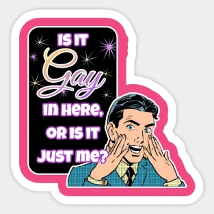 Is it GAY in here Sticker